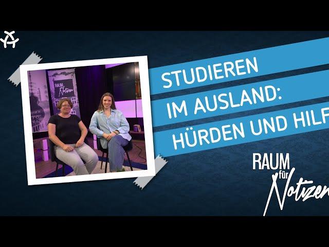 Studieren im Ausland: Hürden und Hilfen | Raum für Notizen