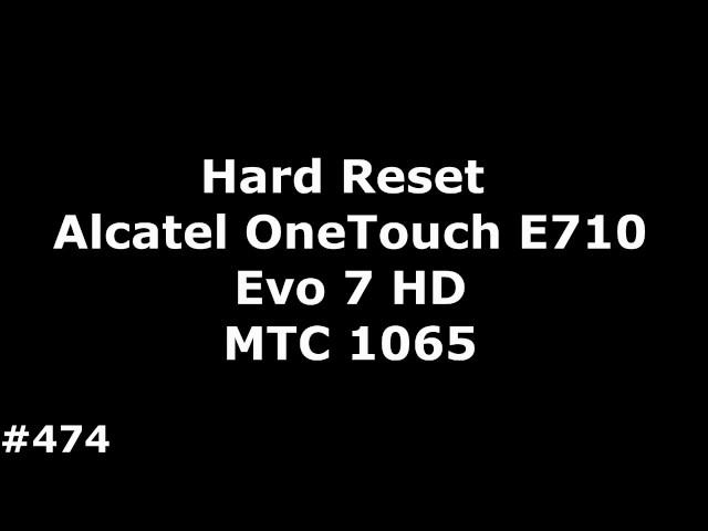 Hard Reset Alcatel OneTouch E710 Evo 7 HD, МТС 1065#474