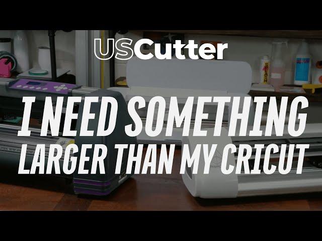 I Need Something Larger & Faster Than My Cricut What Do You Recommend? - USCutter Replies