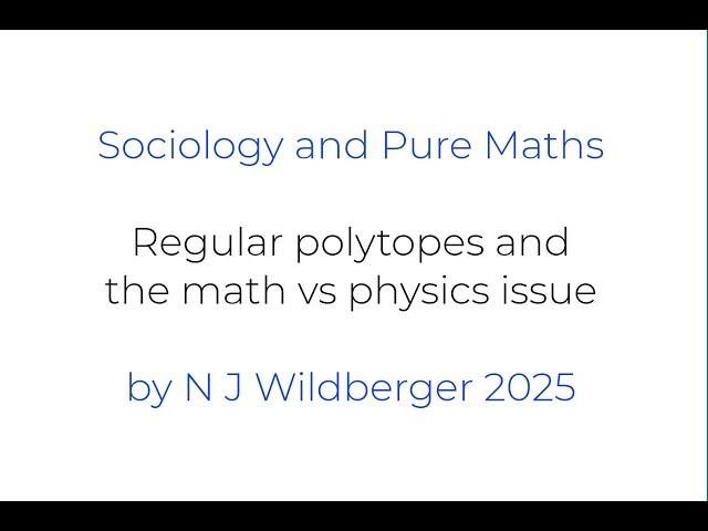 Regular Polytopes and the math vs physics issue | Sociology and Pure Maths | N J Wildberger