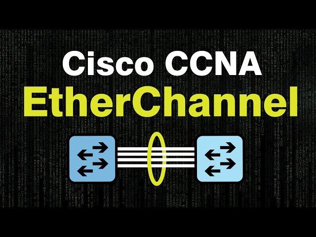 CCNA 200-301: Configuring Layer 2 and Layer 3 EtherChannel