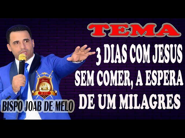 PREGAÇÃO FORTE COM O BISPO JOAB DE MELO.TEMA 3 DIAS COM JESUS SEM COMER A ESPERA DE UM MILAGRE