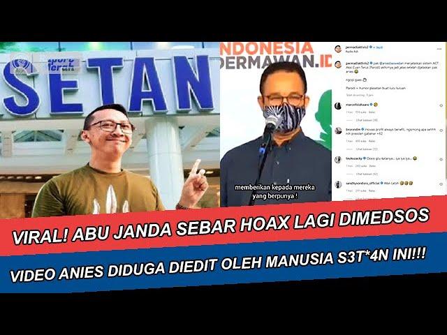 VIRAL! ABU JANDA SEBAR HOAX LAGI VIDEO ANIES DIDUGA DIEDIT OLEH MANUSIA S3T*4N INI!!!