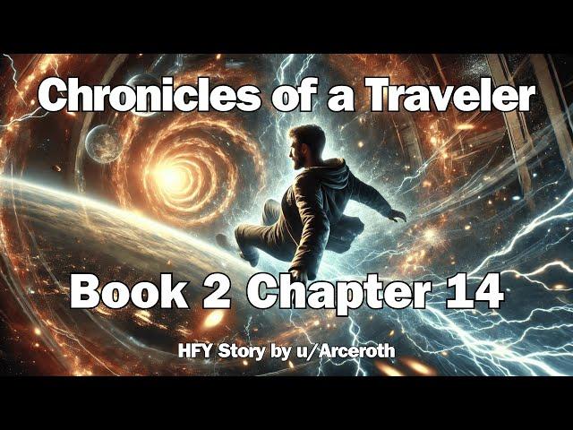 Chronicles of a Traveler - Book 2 Chapter 14 | HFY Reddit Sci-Fi Series