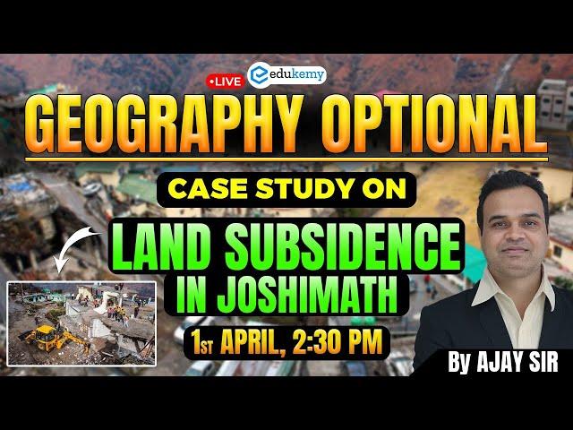 Geography Optional Case Study: Land subsidence in joshimath | #geographyoptional #upsc #ias #edukemy