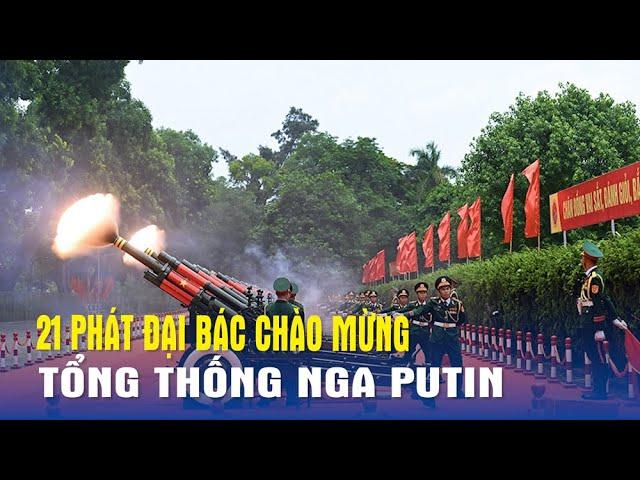 21 phát đại bác chào mừng Tổng thống Nga Putin - Báo QĐND