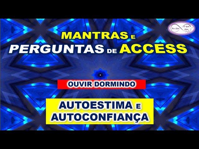 MANTRAS E PERGUNTAS DE ACCESS PARA AUTOESTIMA E AUTOCONFIANÇA