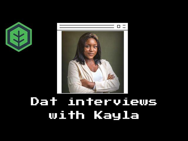 Welcome to the Dat Interview Series hosted by Kayla