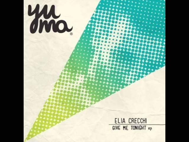 Elia Crecchi - Give Me Tonight (Original Mix) YUMA012