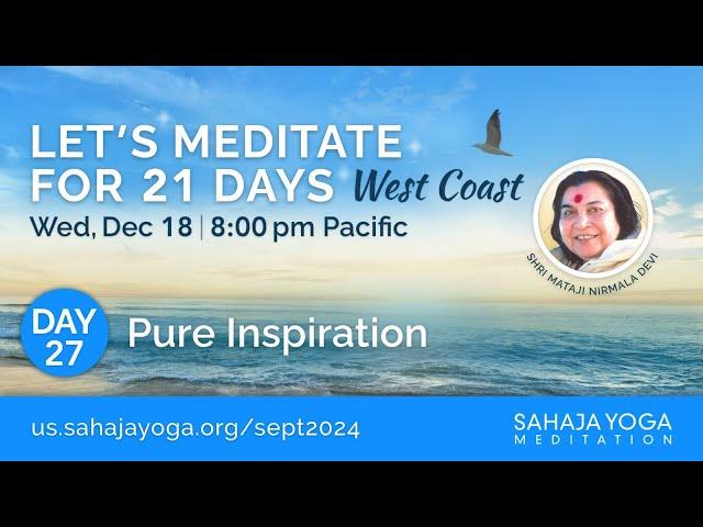 21 Day Meditation Course, West Coast 2024 | Day 27: Pure inspiration