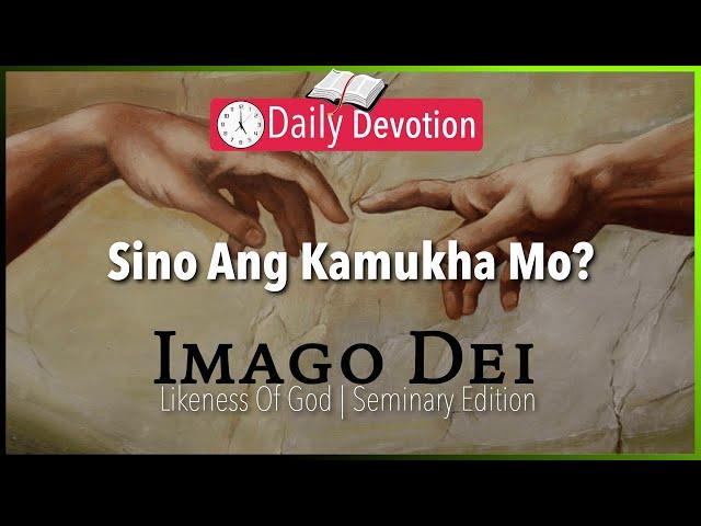 June 20: Sino Ang Kamukha Mo? - Likeness Of God - Genesis 1:26 - 365 Daily Devotions