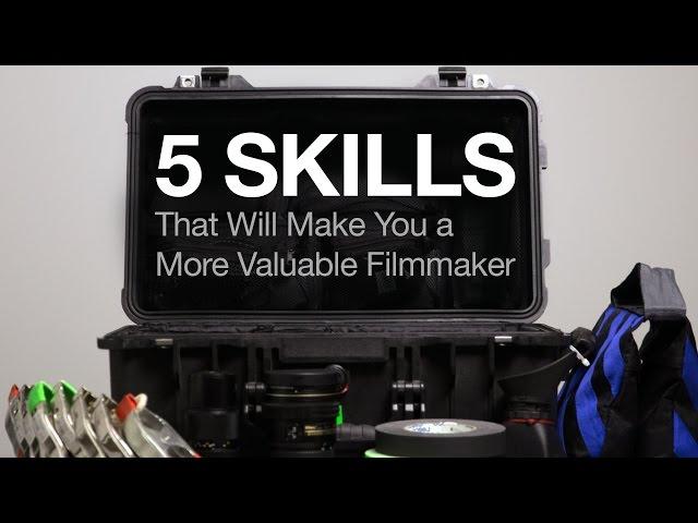 5 Skills That Will Make You a More Valuable Filmmaker