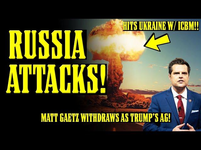 RUSSIA HITS UKRAINE w/ ICBM!! NUCLEAR WAR NIGHTMARE!! Matt Gaetz WITHDRAWS as Trump's AG!