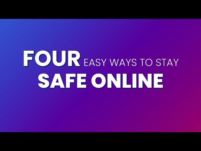 Four Easy Ways to Stay Safe Online