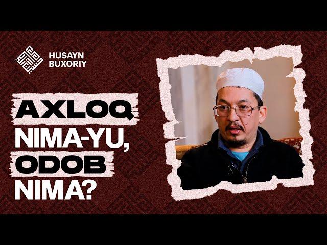 Axloq nima-yu odob nima? | Husayn Buxoriy