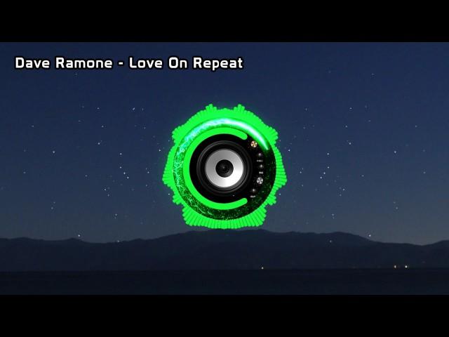 Dave Ramone - Love On Repeat (Bass Boosted)