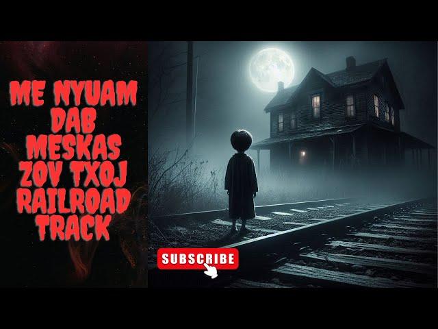 Me Nyuam Dab Meskas Zov Txoj Railroad Track (Hmong Scary Story)