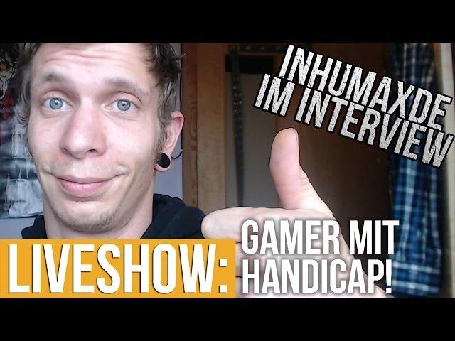 Gamer mit Handicap - InhumaxDE Interview - Liveshow #12 (05/17)