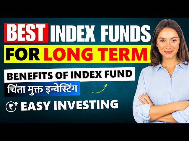 Best Index Funds for Long Term 2024 । Top Index Funds - "No Tension Investing"