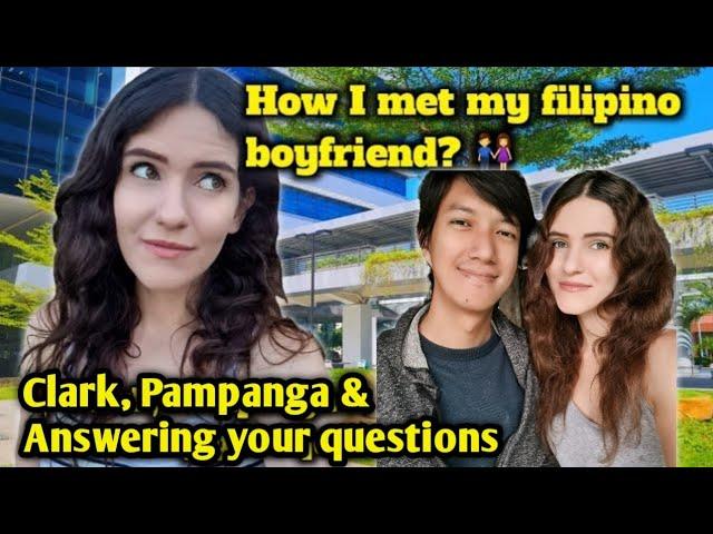 HOW I MET MY FILIPINO BOYFRIEND? Trip to Clark, Pampanga & Answering Your Questions