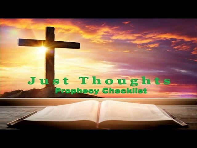 Just Thoughts - Prophecy Checklist    2024