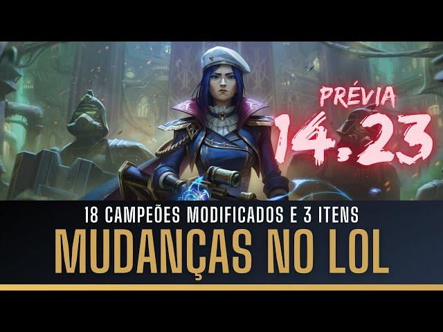 MUDANÇAS NO LOL! 18 CAMPEÕES MODIFICADOS E 3 ITENS, PRÉVIA 14.23