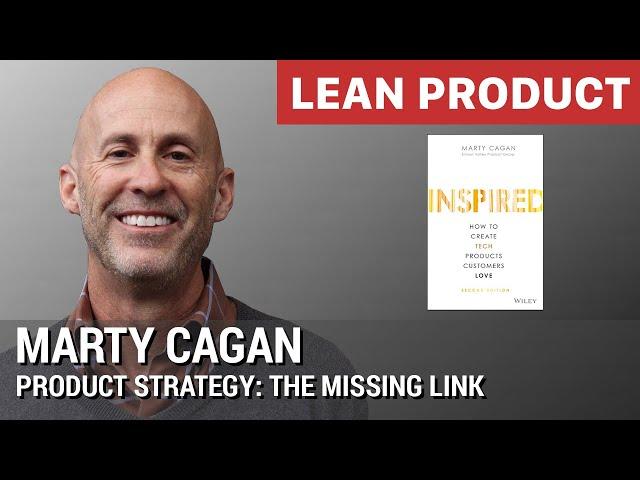 "Product Strategy: The Missing Link" by Inspired Author Marty Cagan of SVPG at Lean Product Meetup