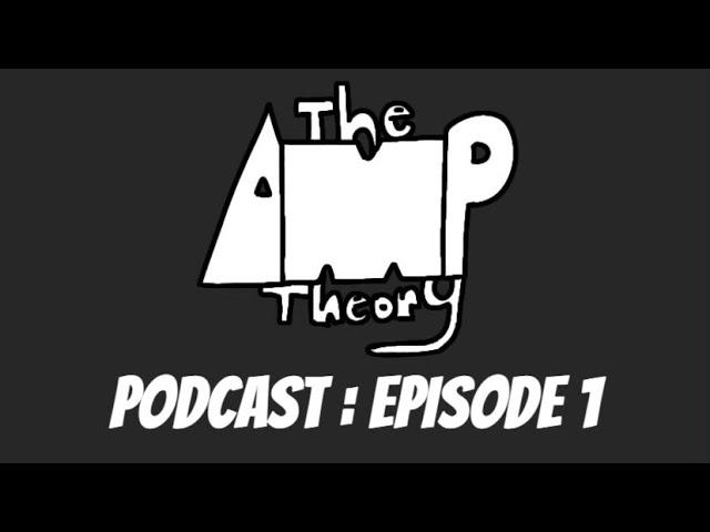 The AMP Theory Podcast : EPISODE 1