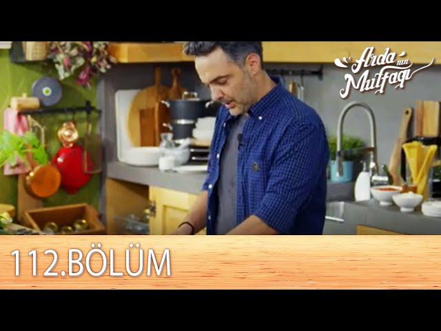 Arda'nın Mutfağı 112.Bölüm  - FULL BÖLÜM