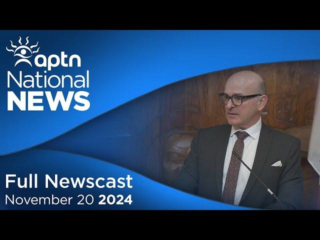 APTN National News November 20, 2024 – Boissonnault steps down, First Nations legal battle