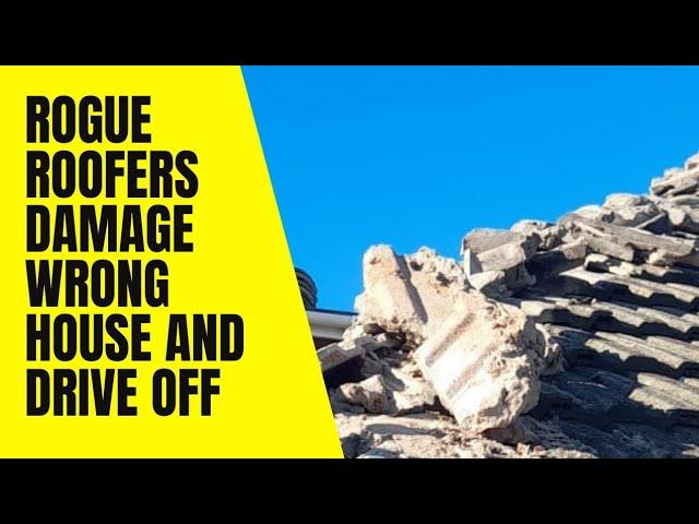 Rogue Roofers Damage Wrong House and Scarper