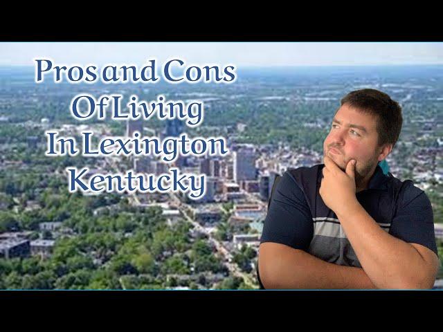 Pros and Cons of Living in Lexington Kentucky