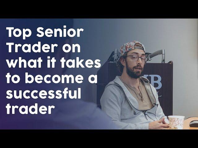 Top Senior Trader on what it takes to become a successful trader