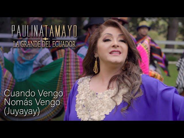 Paulina Tamayo - Cuando Vengo Nomás Vengo (Juyayay)