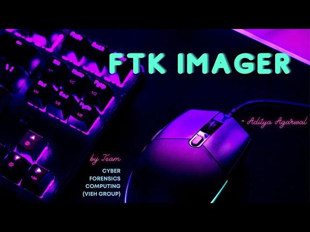 FTK Imager - Forensic Acquisition Tool  | Digital Forensics | VIEH Group