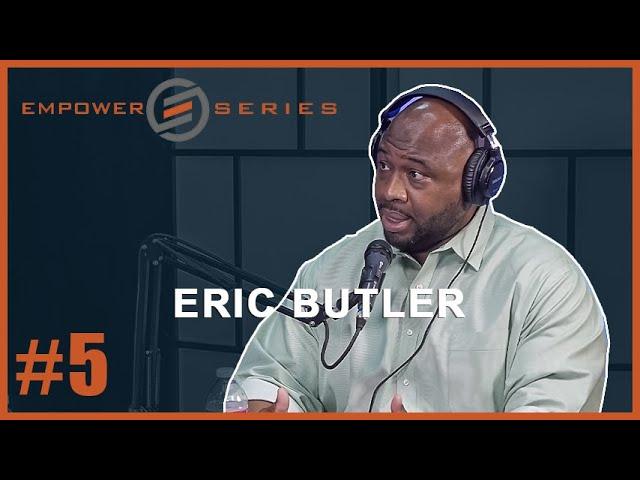 Empower Series #5 - Eric Butler | Truth, Balance & Reality (TBR) - You Got Something to Say!?