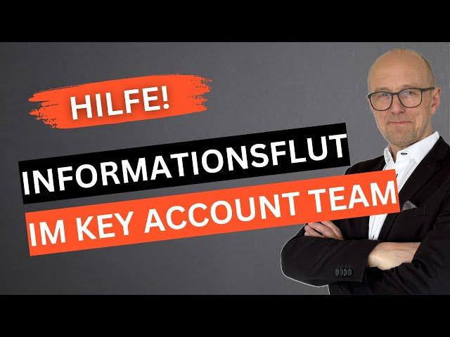 Wie viele Informationen benötigen einzelne Key Account Team Mitglieder wirklich? | Hartmut Sieck