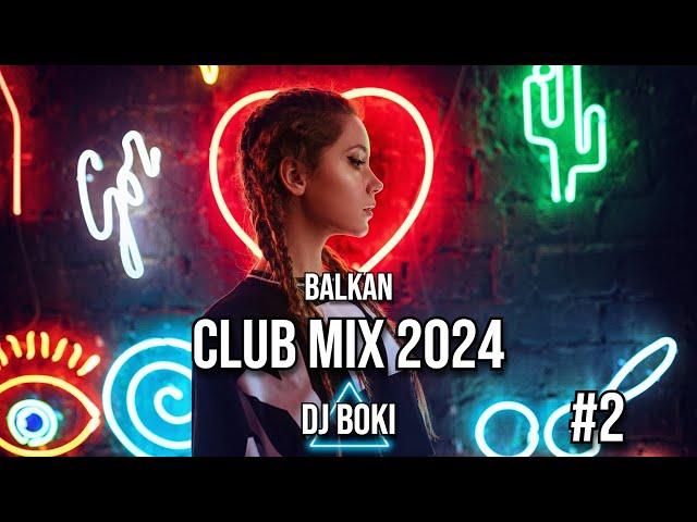 BALKAN CLUB MIX #2 2024 by DJ BOKI