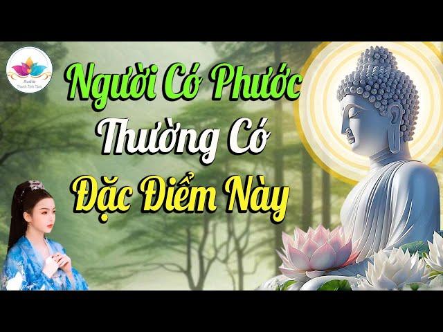 Người Có Phúc Đức Trên Thân Thường Có Đặc Điểm Này - Rất Hay