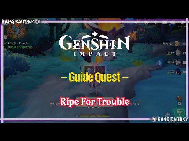 Ripe for Trouble Quest - Natlan Guide | Genshin Impact