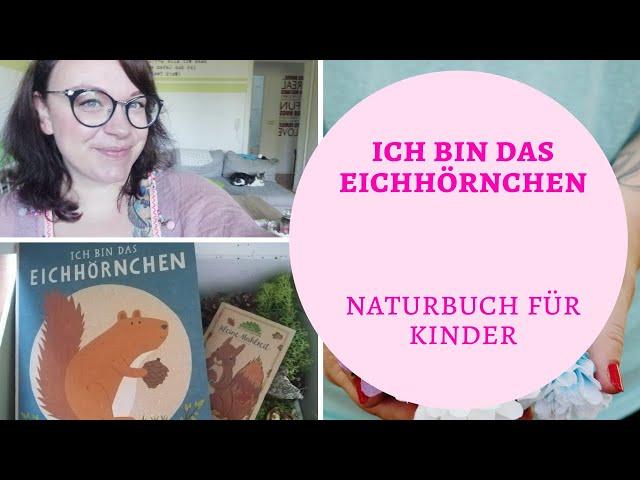 Ich bin das Eichhörnchen - Naturbuch für Kinder