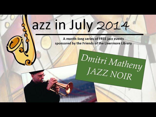 Jazz in July ~ Jazz Noir by Dmitri Matheny Group