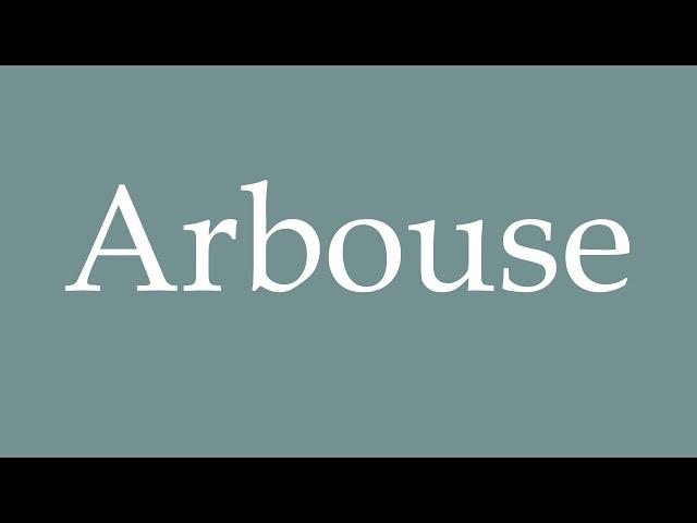 How to Pronounce ''Arbouse'' Correctly in French