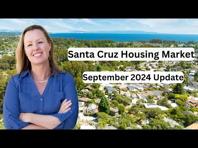 Santa Cruz Housing Market Update September 2024