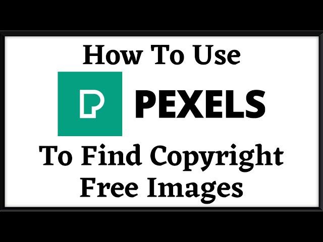 How To Use Pexels To Find Copyright Free Images