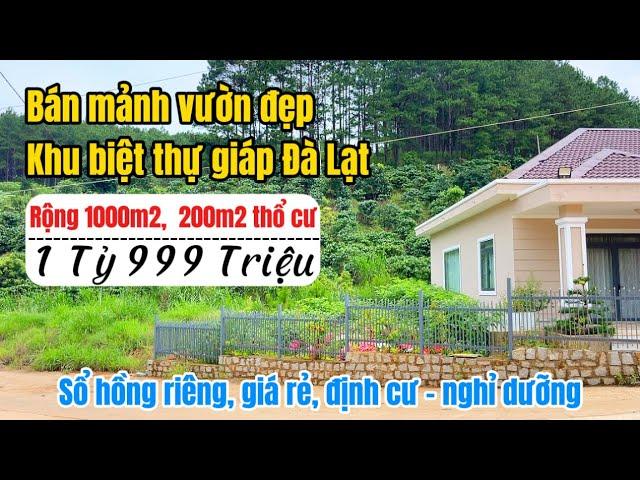 Bán mảnh đất khu biệt thự giáp Đà lạt rộng 1000m2, có 200m2 thổ cư, mát lạnh, view đẹp, nghỉ dưỡng!