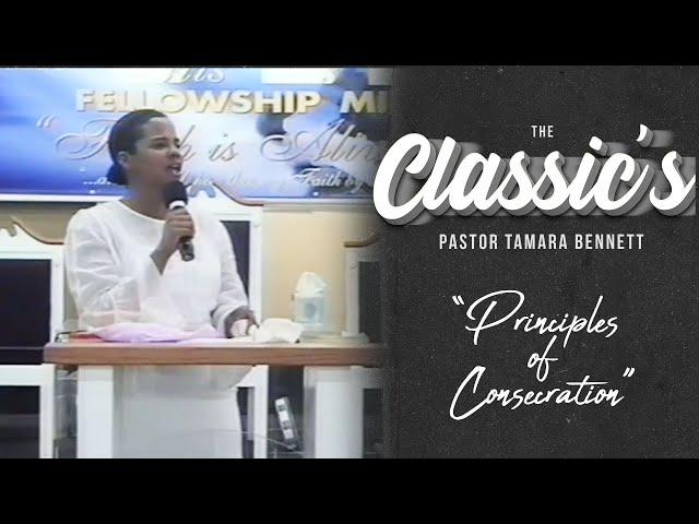 "Principles of Consecration" The Classics: Pastor Tamara Bennett