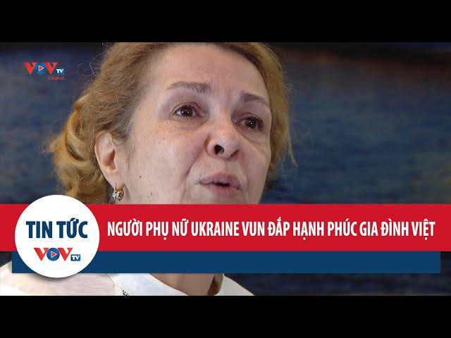 Người phụ nữ Ukraine và hành trình vun đắp hạnh phúc gia đình Việt