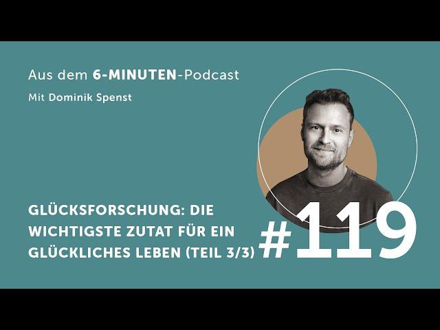 #119 Glücksforschung: Die wichtigste Zutat für ein glückliches Leben (Teil 3/3)