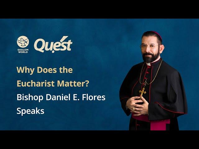 Why Does the Eucharist Matter? Bishop Daniel E. Flores Speaks | Quest | Ep 01 | Shalom World